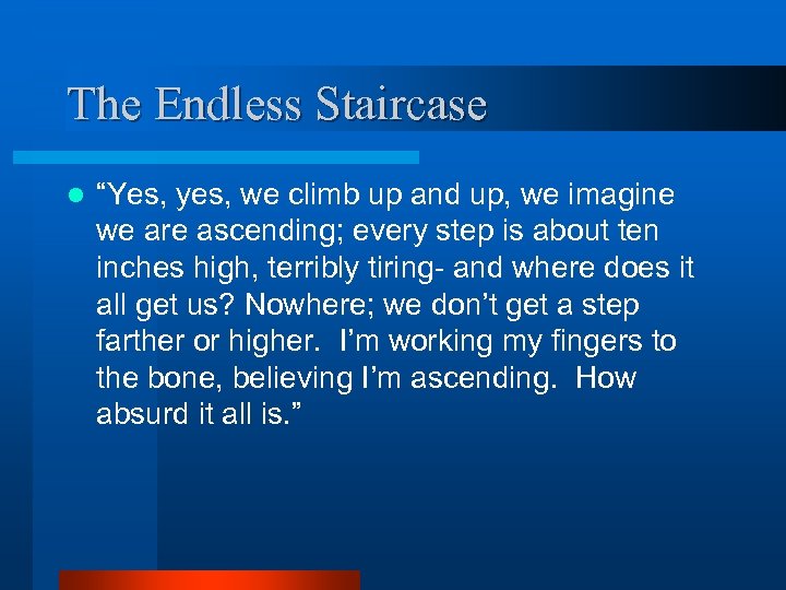 The Endless Staircase l “Yes, yes, we climb up and up, we imagine we