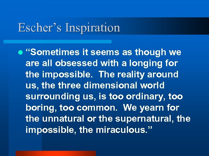 Escher’s Inspiration l “Sometimes it seems as though we are all obsessed with a