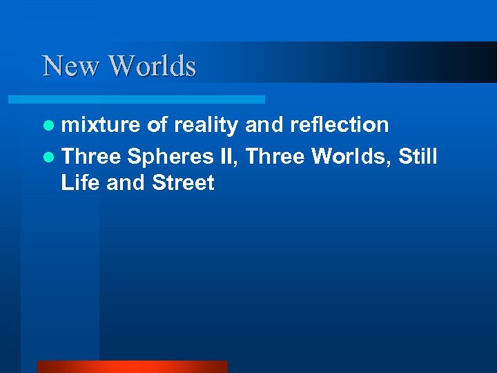 New Worlds l mixture of reality and reflection l Three Spheres II, Three Worlds,