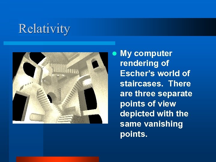 Relativity l My computer rendering of Escher’s world of staircases. There are three separate