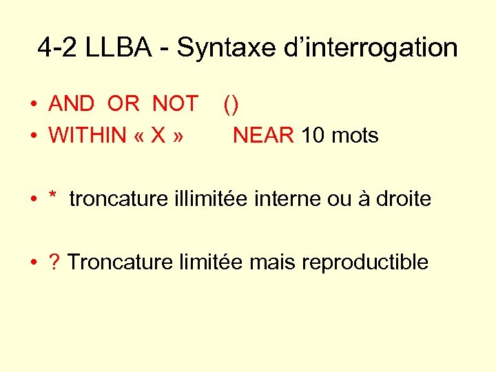 4 -2 LLBA - Syntaxe d’interrogation • AND OR NOT () • WITHIN «