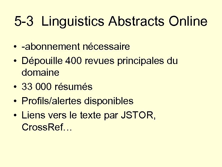 5 -3 Linguistics Abstracts Online • -abonnement nécessaire • Dépouille 400 revues principales du