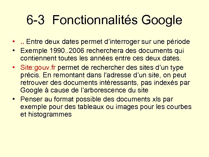 6 -3 Fonctionnalités Google • . . Entre deux dates permet d’interroger sur une