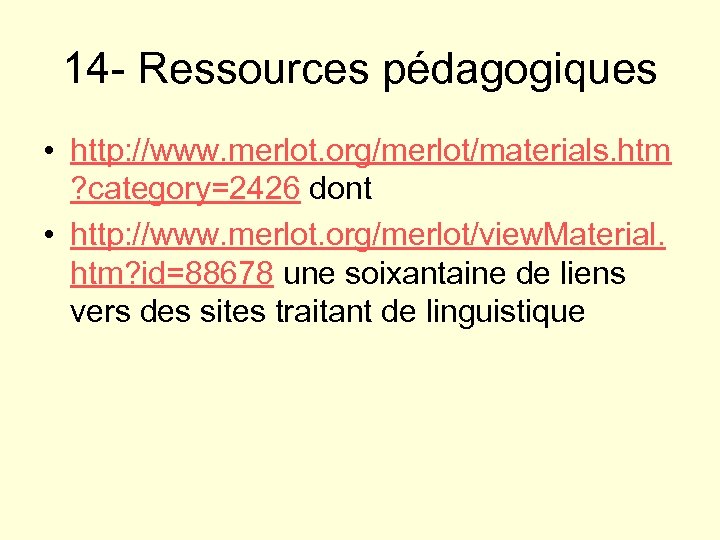 14 - Ressources pédagogiques • http: //www. merlot. org/merlot/materials. htm ? category=2426 dont •