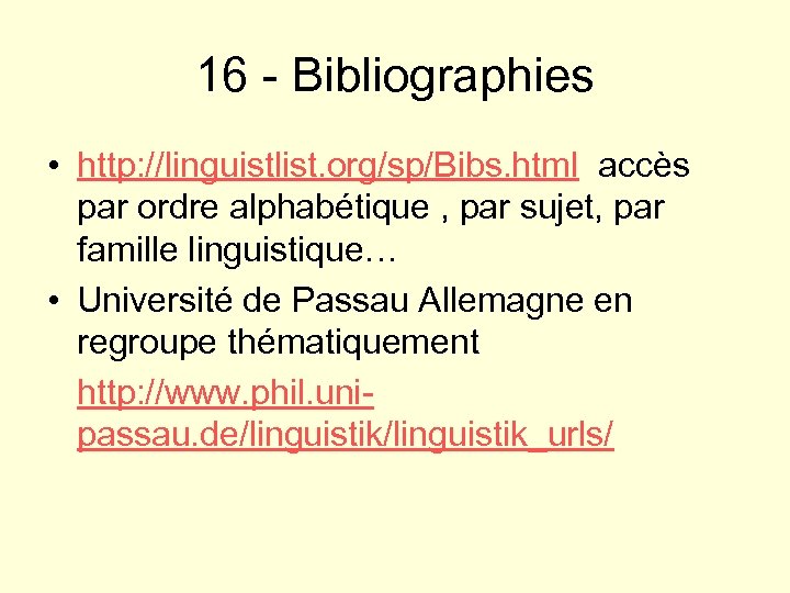16 - Bibliographies • http: //linguistlist. org/sp/Bibs. html accès par ordre alphabétique , par