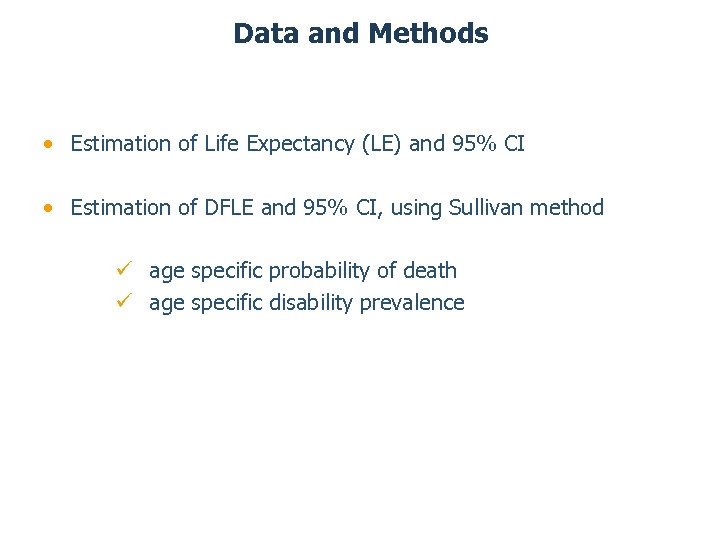 Data and Methods • Estimation of Life Expectancy (LE) and 95% CI • Estimation
