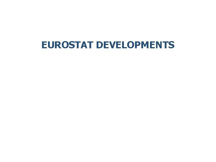 EUROSTAT DEVELOPMENTS 