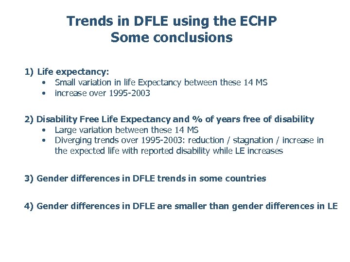 Trends in DFLE using the ECHP Some conclusions 1) Life expectancy: • Small variation