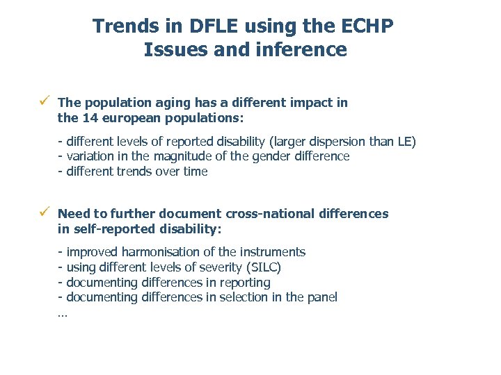 Trends in DFLE using the ECHP Issues and inference ü The population aging has