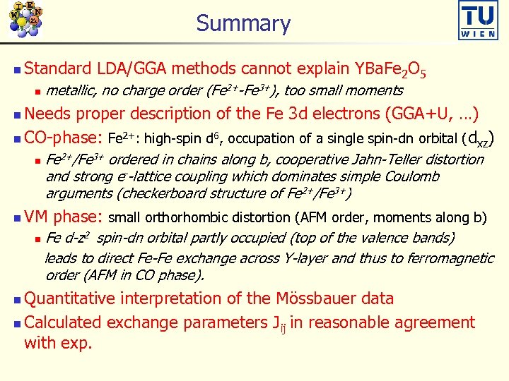 Summary n Standard LDA/GGA methods cannot explain YBa. Fe 2 O 5 n metallic,