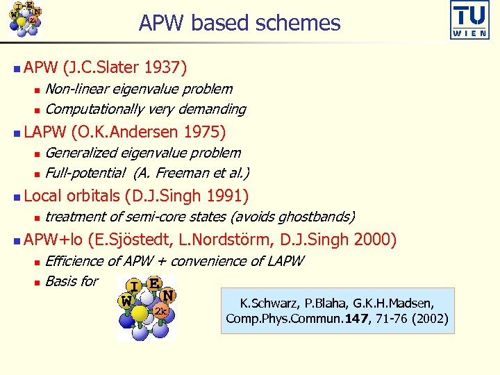 APW based schemes n APW (J. C. Slater 1937) Non-linear eigenvalue problem n Computationally