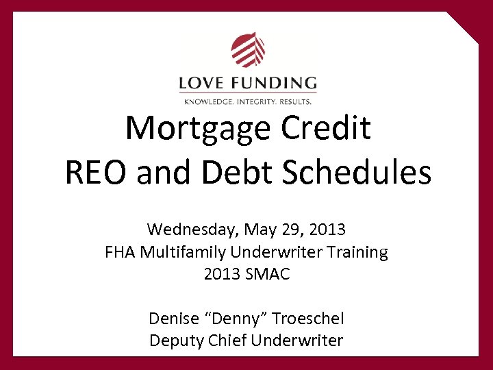 Mortgage Credit REO and Debt Schedules Wednesday, May 29, 2013 FHA Multifamily Underwriter Training