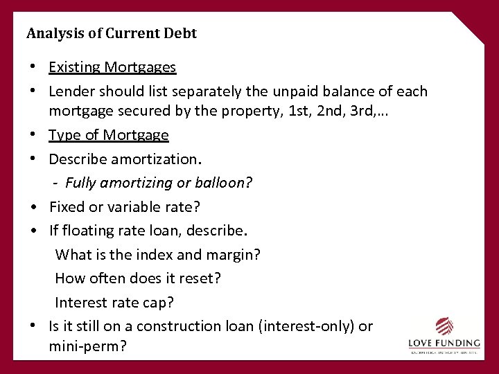 Analysis of Current Debt • Existing Mortgages • Lender should list separately the unpaid