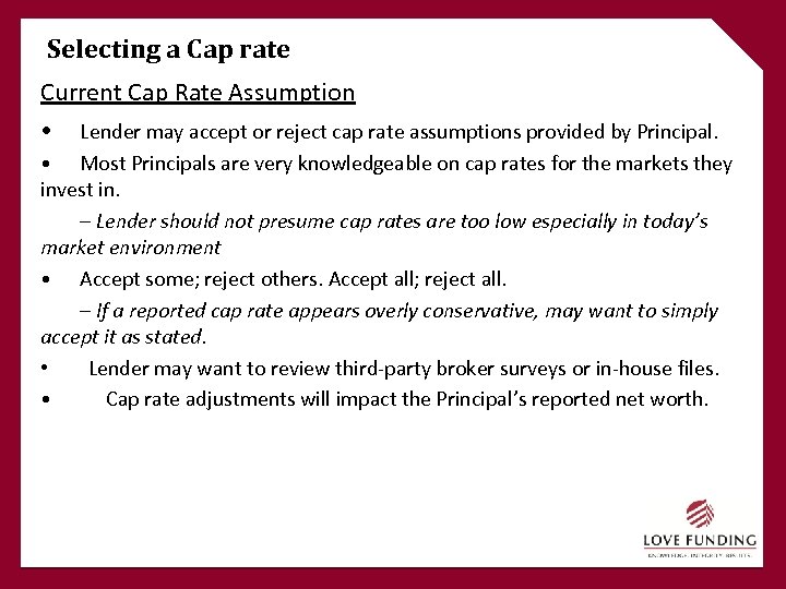 Selecting a Cap rate Current Cap Rate Assumption • Lender may accept or reject