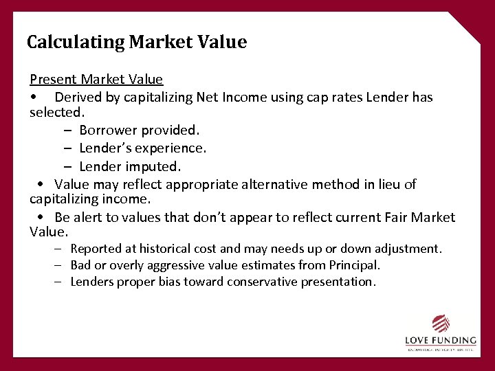 Calculating Market Value Present Market Value • Derived by capitalizing Net Income using cap