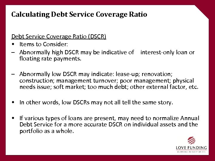 Calculating Debt Service Coverage Ratio (DSCR) • Items to Consider: – Abnormally high DSCR