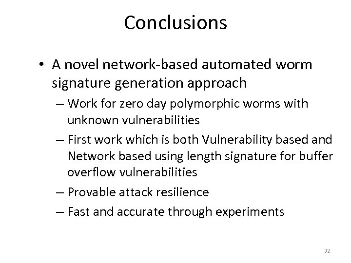 Conclusions • A novel network-based automated worm signature generation approach – Work for zero