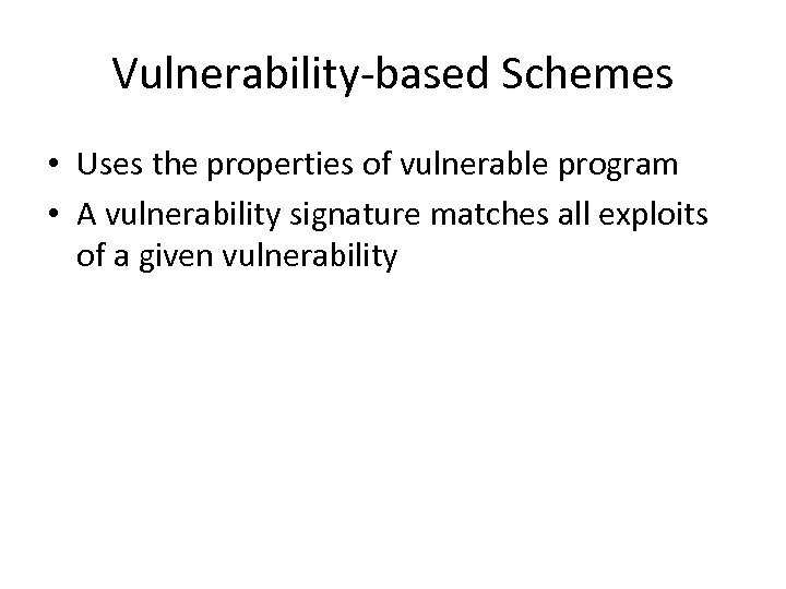 Vulnerability-based Schemes • Uses the properties of vulnerable program • A vulnerability signature matches