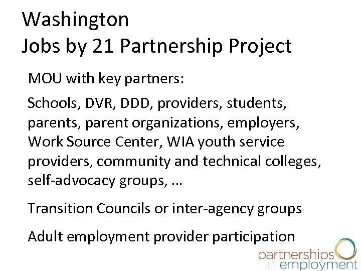 Washington Jobs by 21 Partnership Project MOU with key partners: Schools, DVR, DDD, providers,