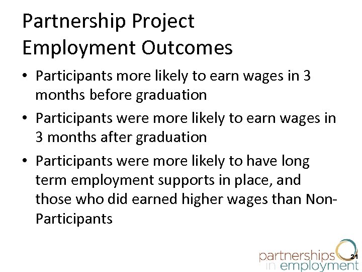 Partnership Project Employment Outcomes • Participants more likely to earn wages in 3 months