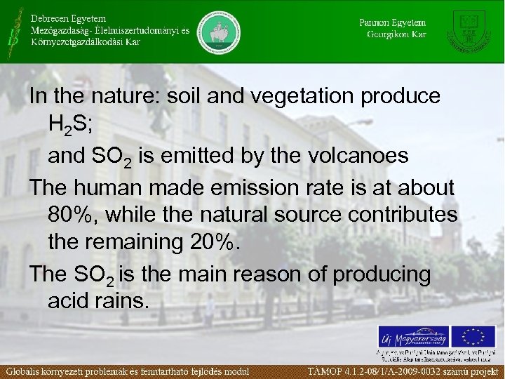 In the nature: soil and vegetation produce H 2 S; and SO 2 is