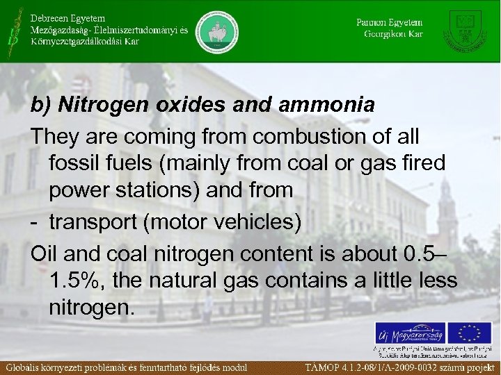 b) Nitrogen oxides and ammonia They are coming from combustion of all fossil fuels