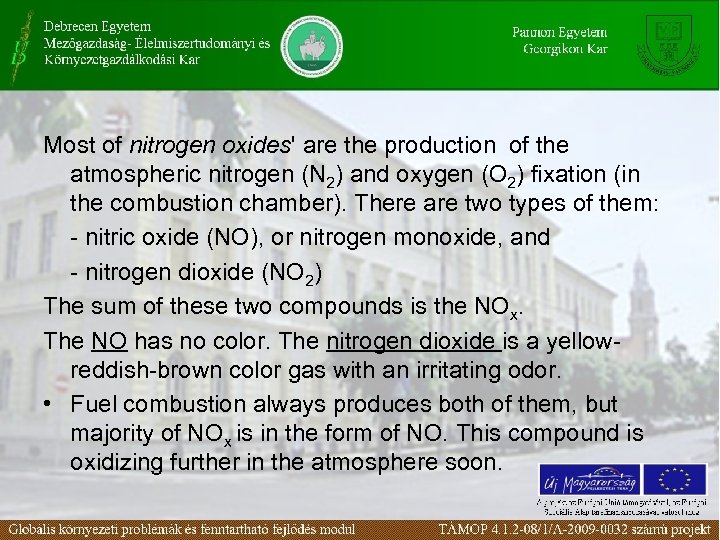 Most of nitrogen oxides' are the production of the atmospheric nitrogen (N 2) and