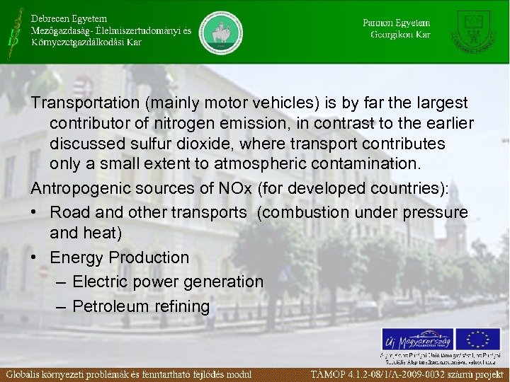 Transportation (mainly motor vehicles) is by far the largest contributor of nitrogen emission, in