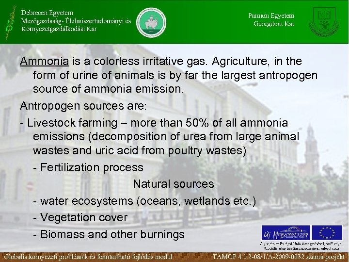 Ammonia is a colorless irritative gas. Agriculture, in the form of urine of animals