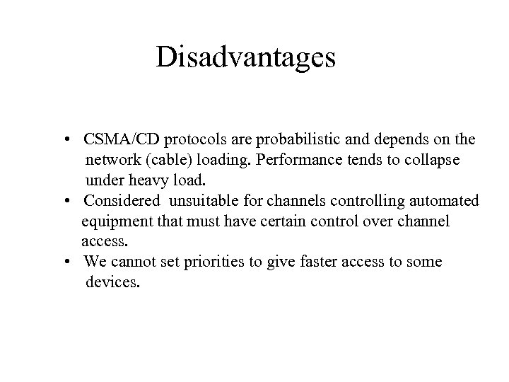 Disadvantages • CSMA/CD protocols are probabilistic and depends on the network (cable) loading. Performance