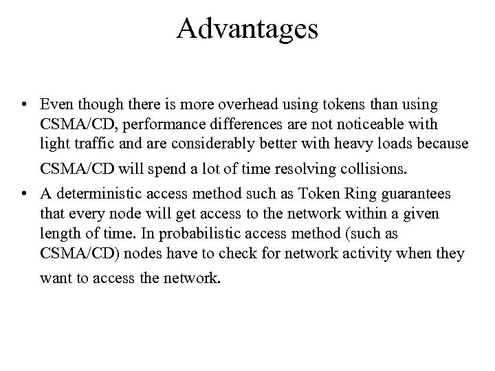 Advantages • Even though there is more overhead using tokens than using CSMA/CD, performance