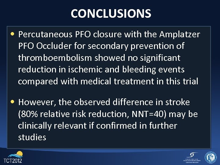 CONCLUSIONS • Percutaneous PFO closure with the Amplatzer PFO Occluder for secondary prevention of