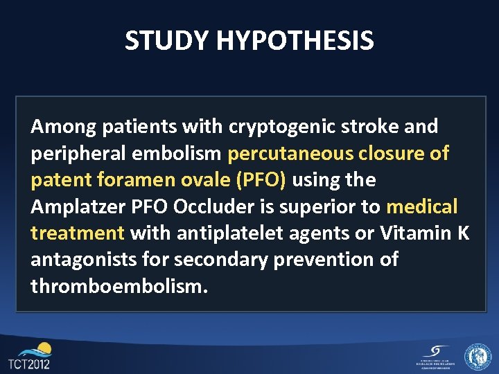 STUDY HYPOTHESIS Among patients with cryptogenic stroke and peripheral embolism percutaneous closure of patent