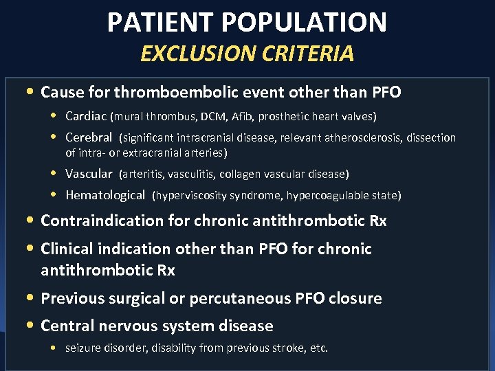 PATIENT POPULATION EXCLUSION CRITERIA • Cause for thromboembolic event other than PFO • Cardiac