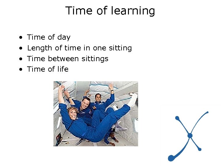 Time of learning • • Time of day Length of time in one sitting