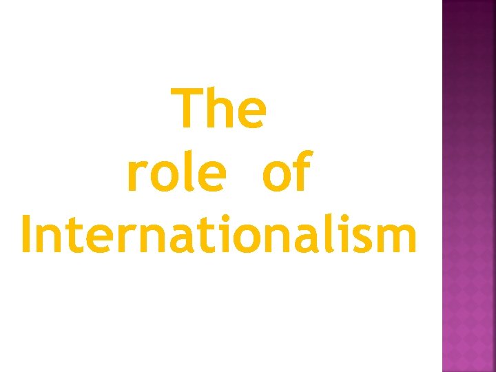 The role of Internationalism 