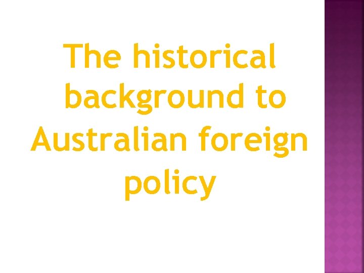 The historical background to Australian foreign policy 