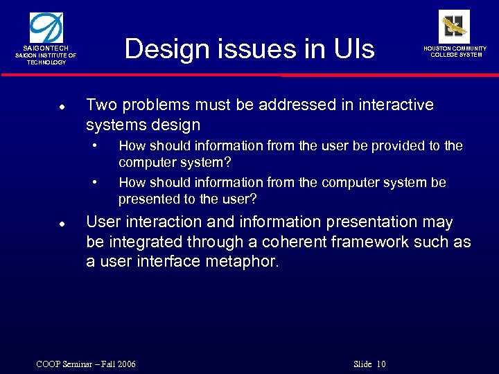 Design issues in UIs SAIGONTECH SAIGON INSTITUTE OF TECHNOLOGY l Two problems must be