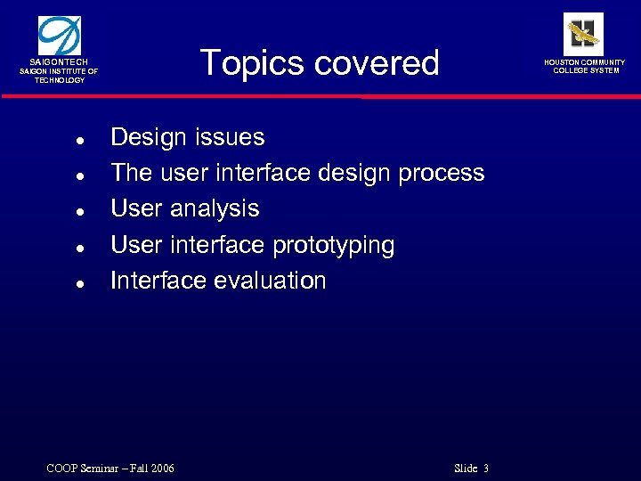 Topics covered SAIGONTECH SAIGON INSTITUTE OF TECHNOLOGY l l l HOUSTON COMMUNITY COLLEGE SYSTEM