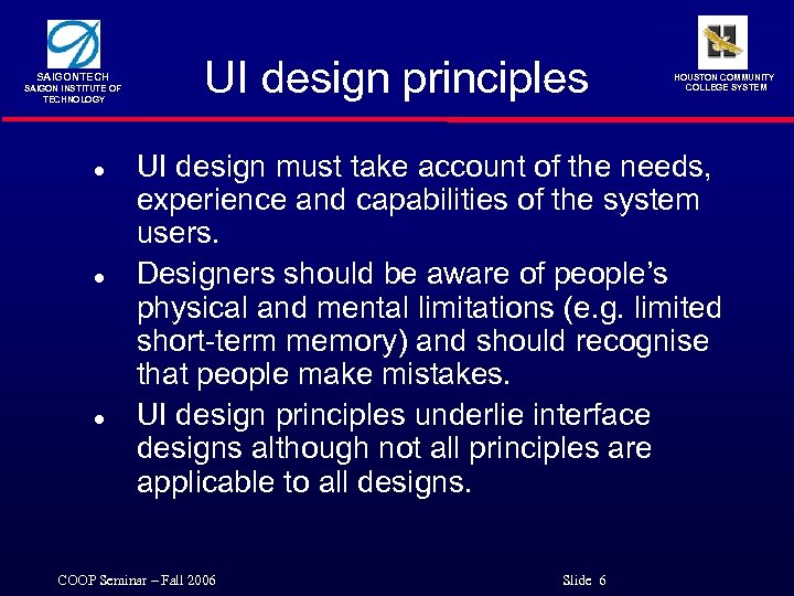 SAIGONTECH SAIGON INSTITUTE OF TECHNOLOGY l l l UI design principles HOUSTON COMMUNITY COLLEGE