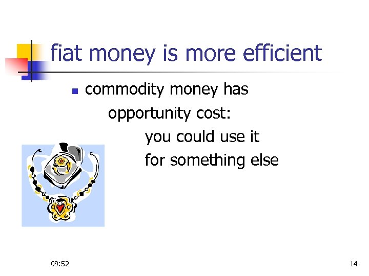 fiat money is more efficient n 09: 52 commodity money has opportunity cost: you