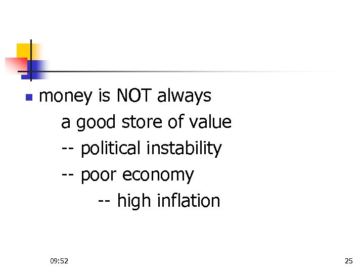 n money is NOT always a good store of value -- political instability --