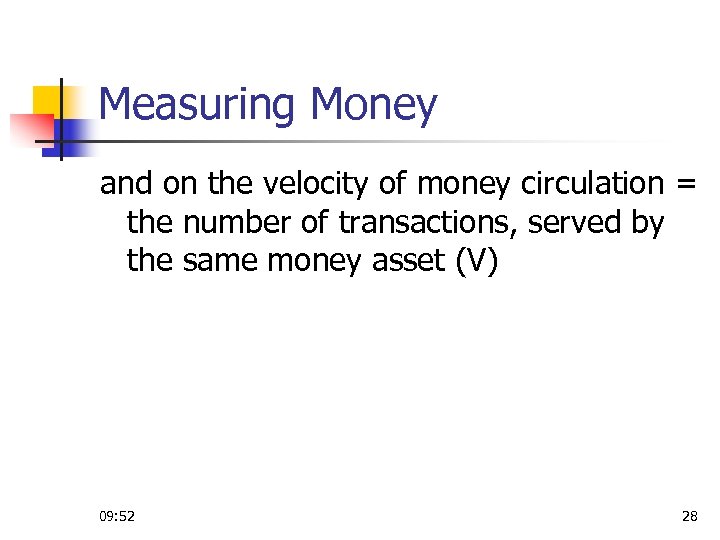 Measuring Money and on the velocity of money circulation = the number of transactions,