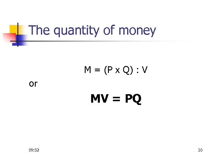 The quantity of money M = (P x Q) : V or MV =