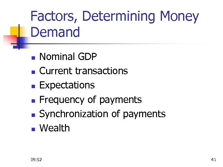 Factors, Determining Money Demand n n n Nominal GDP Current transactions Expectations Frequency of