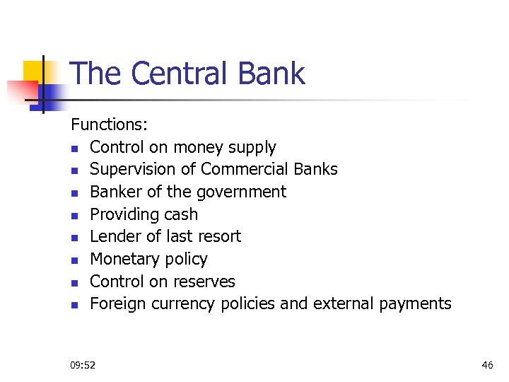 The Central Bank Functions: n Control on money supply n Supervision of Commercial Banks