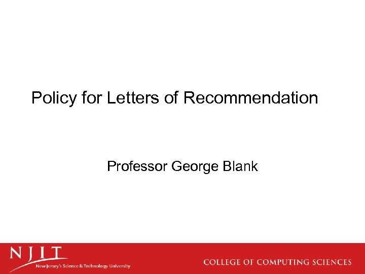 Policy for Letters of Recommendation Professor George Blank 