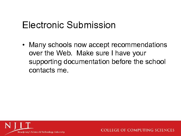 Electronic Submission • Many schools now accept recommendations over the Web. Make sure I