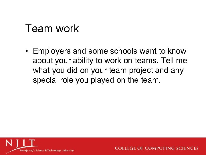 Team work • Employers and some schools want to know about your ability to
