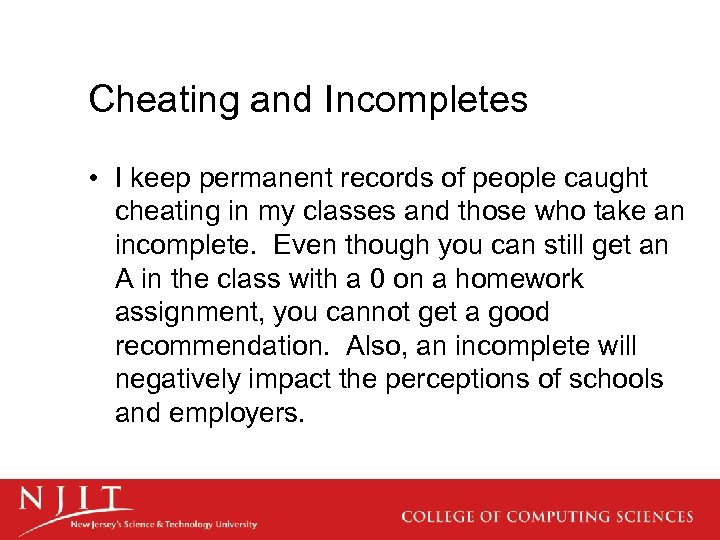 Cheating and Incompletes • I keep permanent records of people caught cheating in my